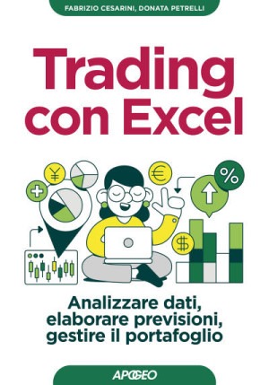 Libro Trading con Excel Analizzare dati, elaborare previsioni, gestire il portafoglio di Petrelli e Cesarini Apogeo Editore