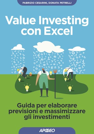 Libro Value Investing con Excel - Guida per elaborare previsioni e massimizzare gli investimenti di Donata Petrelli e Fabrizio Cesarini Apogeo Editore